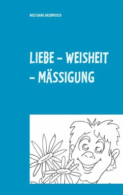 LIEBE - WEISHEIT - MÄSSIGUNG (eBook, ePUB)
