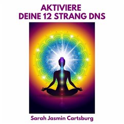 Aktiviere Deine 12 Strang DNS (MP3-Download) - Cartsburg, Sarah Jasmin