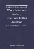 Was dürfen wir hoffen, wenn wir hoffen dürften?