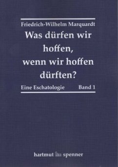 Was dürfen wir hoffen, wenn wir hoffen dürften? - Marquardt, Friedrich-Wilhelm