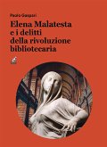 Elena Malatesta e i delitti della rivoluzione bibliotecaria (eBook, ePUB)