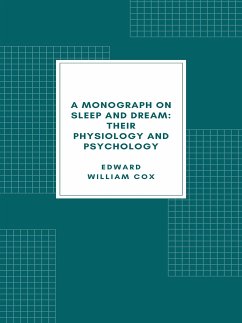 A monograph on sleep and dream: their physiology and psychology (eBook, ePUB) - W. Cox, Edward