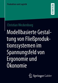 Modellbasierte Gestaltung von Fließproduktionssystemen im Spannungsfeld von Ergonomie und Ökonomie (eBook, PDF) - Weckenborg, Christian