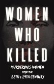 Women Who Killed - Murderous Women from the 18th & 19th Century (eBook, ePUB)