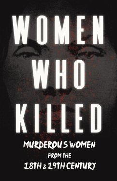 Women Who Killed - Murderous Women from the 18th & 19th Century (eBook, ePUB) - Various