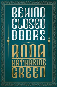 Behind Closed Doors (eBook, ePUB) - Green, Anna Katharine