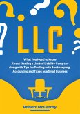 LLC: What You Need to Know About Starting a Limited Liability Company along with Tips for Dealing with Bookkeeping, Accounting, and Taxes as a Small Business (eBook, ePUB)