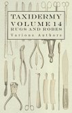 Taxidermy Vol. 14 Rugs and Robes - The Preparation and Mounting of Animals for Rugs and Robes (eBook, ePUB)