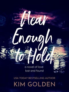 Near Enough to Hold: A Novel of Love Lost and Found (eBook, ePUB) - Golden, Kim