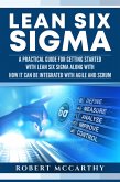 Lean Six Sigma: A Practical Guide for Getting Started with Lean Six Sigma along with How It Can Be Integrated with Agile and Scrum (eBook, ePUB)