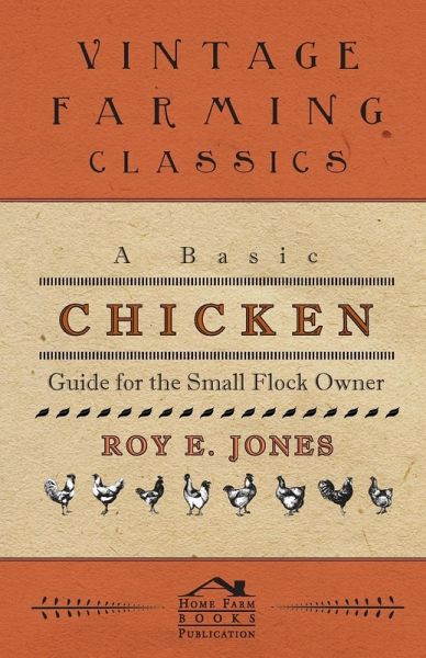 A Basic Chicken Guide For The Small Flock Owner (eBook, ePUB) A Basic Chicken Guide For The Small Flock Owner (eBook, ePUB)