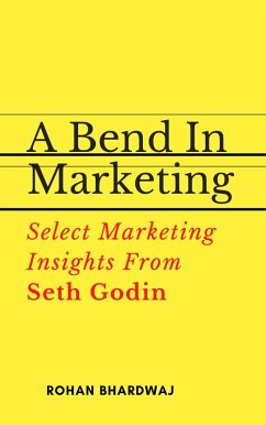 A Bend In Marketing : Select Marketing Insights From Seth Godin (eBook, ePUB) - Bhardwaj, Rohan