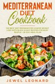 Mediterranean Diet Cookbook: The Best Diet Program for a Rapid Weight Loss with Quick & Easy Recipes for Busy People + 30-Day Meal Plan (eBook, ePUB)