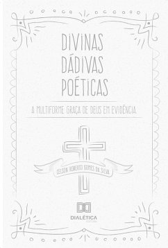 Divinas Dádivas Poéticas (eBook, ePUB) - Silva, Celson Roberto Gomes da