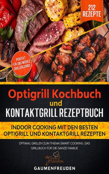 Optigrill Kochbuch vs. Kontaktgrill Rezeptbuch (eBook, ePUB) von  Gaumenfreuden - Portofrei bei bücher.de