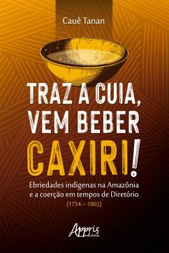 Cover Traz a Cuia, Vem Beber Caxiri! (eBook, ePUB)