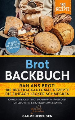 Brot Backbuch - Ran ans Brot! 180 Brotbackautomat Rezepte (eBook, ePUB) - Gaumenfreuden