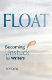 Float . Becoming Unstuck for Writers (eBook, ePUB)