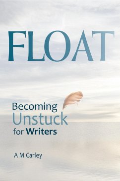 Cover Float . Becoming Unstuck for Writers (eBook, ePUB)