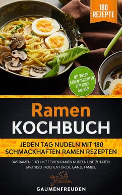 Ramen Kochbuch - Jeden Tag Nudeln mit 180 Ramen Rezepten (eBook, ePUB) - Gaumenfreuden