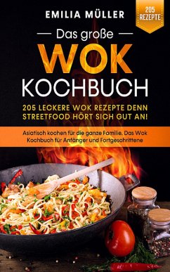 Das große Wok Kochbuch - 205 leckere Wok Rezepte (eBook, ePUB) - Müller, Emilia