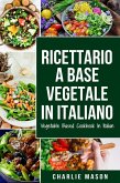 Ricettario A Base Vegetale In Italiano/ Vegetable Based Cookbook In Italian (eBook, ePUB)