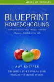 Blueprint Homeschooling: Como Planejar um Ano de Educação Domiciliar Adaptado à Realidade de Sua Vida (eBook, ePUB) Blueprint Homeschooling: Como Planejar um Ano de Educação Domiciliar Adaptado à Realidade de Sua Vida (eBook, ePUB)