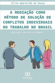 A mediação como método de solução de conflitos individuais do trabalho no Brasil (eBook, ePUB)
