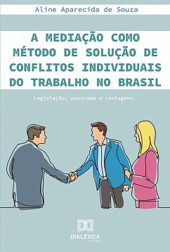 A mediação como método de solução de conflitos individuais do trabalho no Brasil (eBook, ePUB) - Souza, Aline Aparecida de
