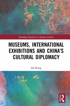 Museums, International Exhibitions and China's Cultural Diplomacy (eBook, ePUB) - Kong, Da