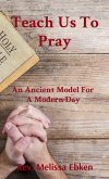 Teach Us To Pray (eBook, ePUB) Teach Us To Pray (eBook, ePUB)