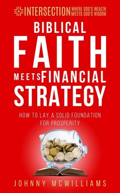 Biblical Faith Meets Financial Strategy (INTERSECTION - Where God's Wealth Meets God's Wisdom, #1) (eBook, ePUB) - McWilliams, Johnny