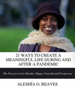 21 WAYS TO CREATE A MEANINGFUL LIFE DURING AND AFTER A PANDEMIC (eBook, ePUB) - Reaves, Aleshía O.