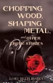 Chopping Wood, Shaping Metal and Other Erotic Stories (eBook, ePUB)