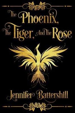 The Phoenix, the Tiger, and the Rose (eBook, ePUB) - Battershill, Jennifer