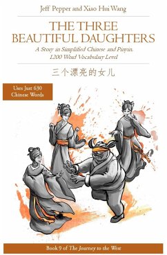 The Three Beautiful Daughters: A Story in Simplified Chinese and Pinyin, 1200 Word Vocabulary Level (Journey to the West, #9) (eBook, ePUB) - Pepper, Jeff; Wang, Xiao Hui