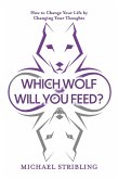 Which Wolf Will You Feed? (eBook, ePUB) Which Wolf Will You Feed? (eBook, ePUB)