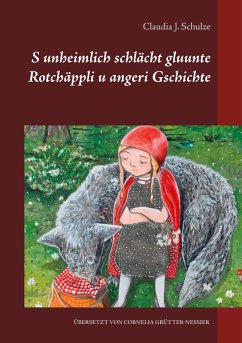 S unheimlich schlächt gluunte Rotchäppli u angeri Gschichte (eBook, ePUB) - Schulze, Claudia J.