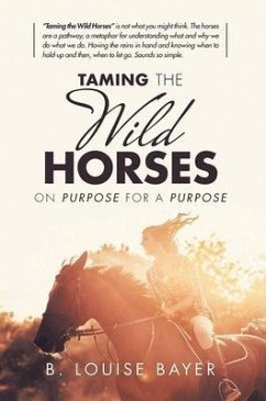 Taming The Wild Horses On Purpose For A Purpose (eBook, ePUB) - Bayer, B. Louise