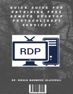 Quick Guide for Obtaining Free Remote Desktop Protocol (RDP) Services (eBook, ePUB) - Alassouli, Hidaia Mahmood