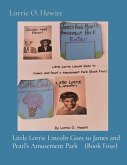 Little Lorrie Lincoln Goes to James and Pearl's Amusement Park (Book Four) (eBook, ePUB)
