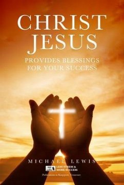 CHRIST JESUS PROVIDES BLESSINGS FOR YOUR SUCCESS (eBook, ePUB) - Lewis, Michael
