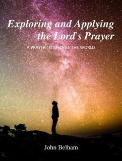 Exploring and Applying the Lord's Prayer (eBook, ePUB) - Belham, John