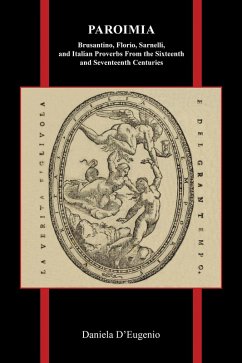 Paroimia: Brusantino, Florio, Sarnelli, and Italian Proverbs From the Sixteenth and Seventeenth Centuries (eBook, PDF) - D'Eugenio, Daniela