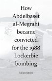 How Abdelbaset al-Megrahi became convicted for the Lockerbie Bombing (eBook, ePUB)