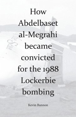 How Abdelbaset al-Megrahi became convicted for the Lockerbie Bombing (eBook, ePUB) - Bannon, Kevin