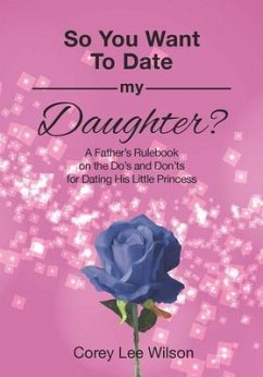 So You Want to Date My Daughter? (eBook, ePUB) - Wilson, Corey