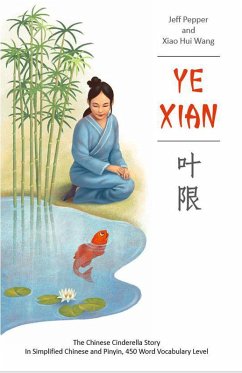 Ye Xian: The Chinese Cinderella Story in Simplified Chinese and Pinyin, 450 Word Vocabulary Level (eBook, ePUB) - Pepper, Jeff; Wang, Xiao Hui