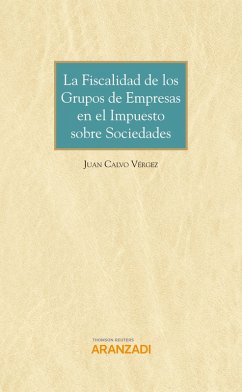 La fiscalidad de los grupos de empresas en el Impuesto sobre Sociedades (eBook, ePUB) - Calvo Vérgez, Juan