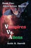 Vampires Vs. Aliens, Book Five: Alien Lives Matter (eBook, ePUB)